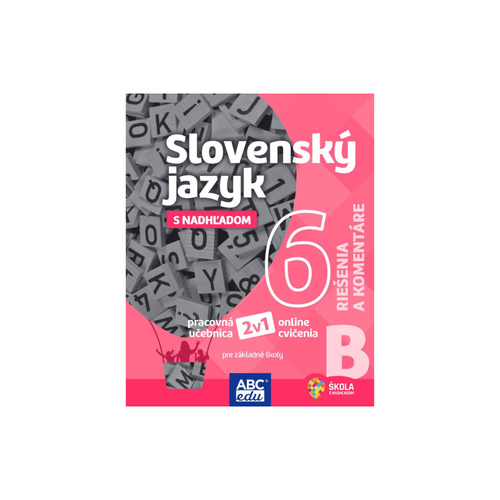 Slovenský jazyk 6, časť B Riešenia a komentáre